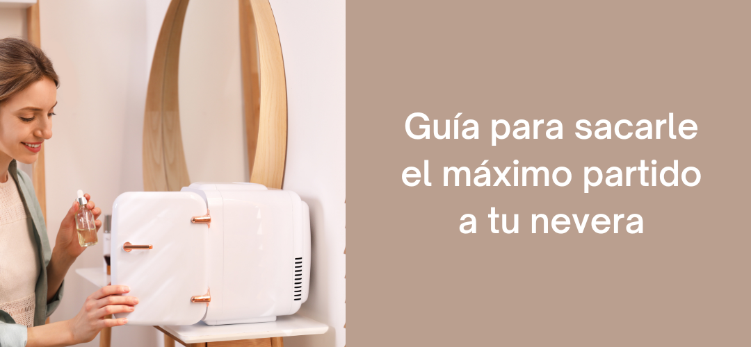 Guía para sacarle el máximo partido a tu nevera